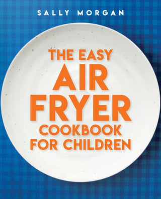 Cover image for 9780702342325 - The Easy Air Fryer Cookbook for Children