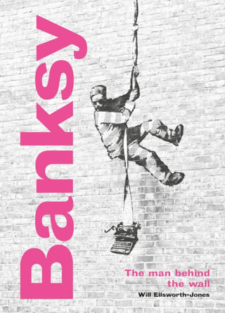 Cover image for 9780711264328 - Banksy: The Man behind the Wall