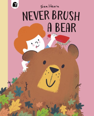 Cover image for 9780711265523 - Never Brush a Bear