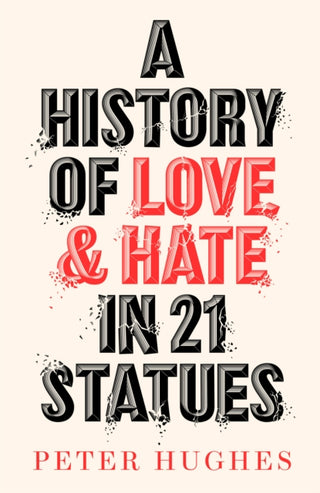 Cover image for 9780711266124 - A History of Love and Hate in 21 Statues
