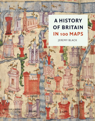Cover image for 9780712354714 - A History of Britain in 100 Maps