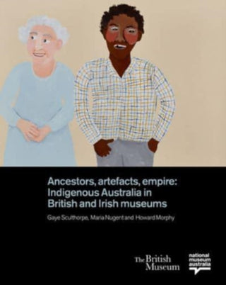 Cover image for 9780714124902 - Ancestors, Artefacts, Empire