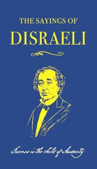 Cover image for 9780715653869 - The Sayings of Benjamin Disraeli