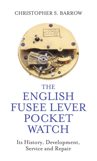 Cover image for 9780719830150 - The English Fusee Lever Pocket Watch