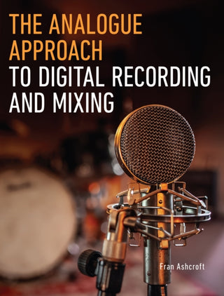 Cover image for 9780719841767 - The Analogue Approach to Digital Recording and Mixing