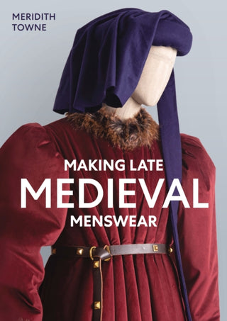 Cover image for 9780719842993 - Making Late Medieval Menswear
