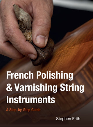 Cover image for 9780719846397 - French Polishing & Varnishing String Instruments