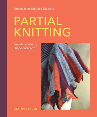 Cover image for 9780719846496 - Machine Knitter’s Guide to Partial Knitting