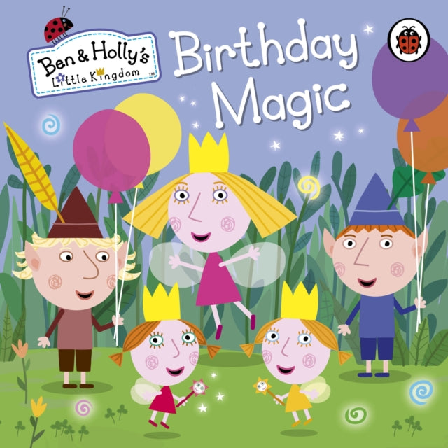 Cover image for 9780723293637 - Ben and Holly's Little Kingdom: Birthday Magic