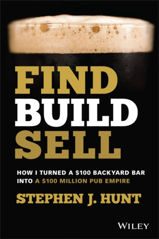 Cover image for 9780730399865 - Find. Build. Sell.: How I Turned a £100 Backyard B ar into a £100 Million Pub Empire