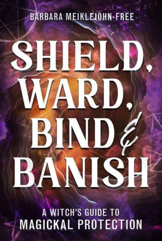 Cover image for 9780738766096 - Shield, Ward, Bind & Banish