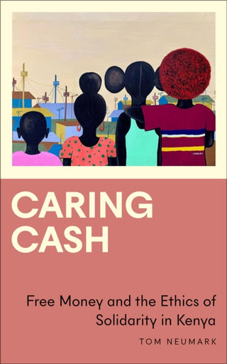 Cover image for 9780745340142 - Caring Cash – Free Money and the Ethics of Solidarity in Kenya