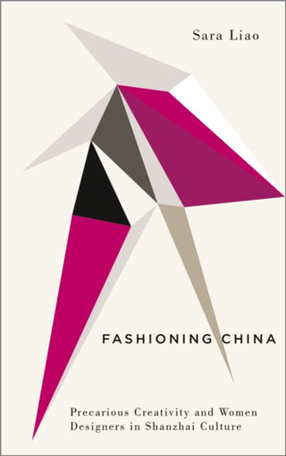 Cover image for 9780745340708 - Fashioning China – Precarious Creativity and Women Designers in Shanzhai Culture