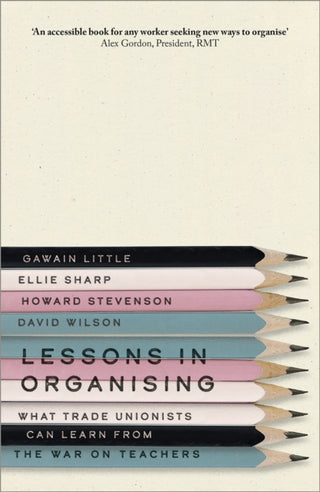 Cover image for 9780745345222 - Lessons in Organising – What Trade Unionists Can Learn from the War on Teachers