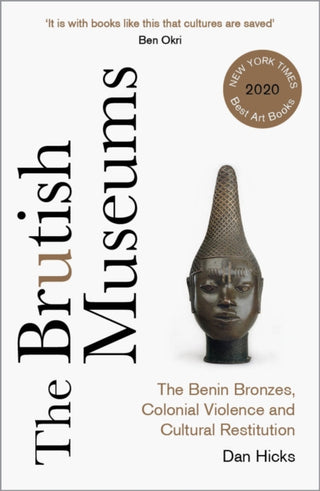 Cover image for 9780745346229 - The Brutish Museums – The Benin Bronzes, Colonial Violence and Cultural Restitution