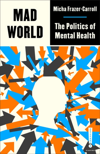 Cover image for 9780745346717 - Mad World – The Politics of Mental Health