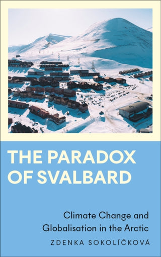 Cover image for 9780745347400 - The Paradox of Svalbard – Climate Change and Globalisation in the Arctic