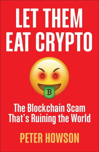 Cover image for 9780745348216 - Let Them Eat Crypto – The Blockchain Scam That′s Ruining the World