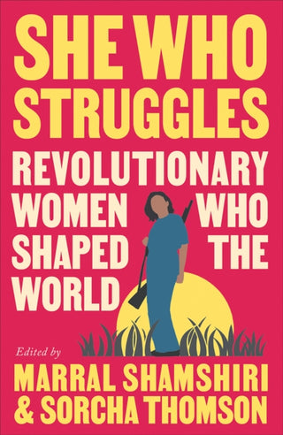 Cover image for 9780745348247 - She Who Struggles – Revolutionary Women Who Shaped the World
