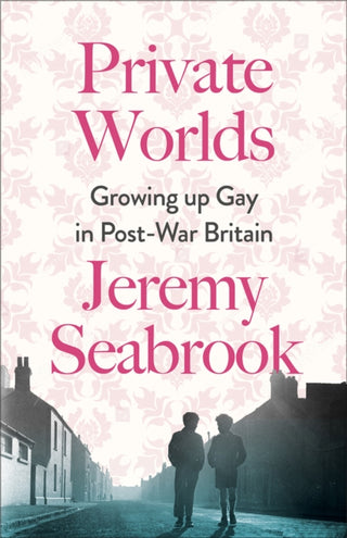 Cover image for 9780745348421 - Private Worlds – Growing Up Gay in Post–War Britain