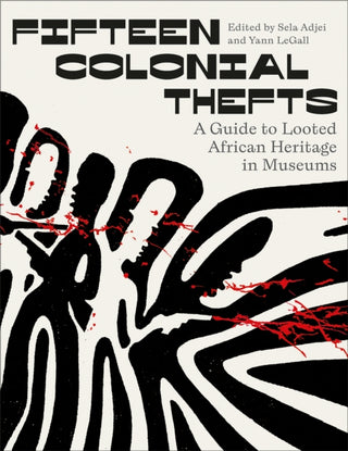 Cover image for 9780745349527 - Fifteen Colonial Thefts – A Guide to Looted African Heritage in Museums