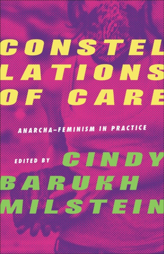 Cover image for 9780745349954 - Constellations of Care – Anarcha–Feminism in  Practice