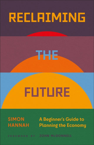 Cover image for 9780745350202 - Reclaiming the Future – A Beginner′s Guide to Planning the Economy