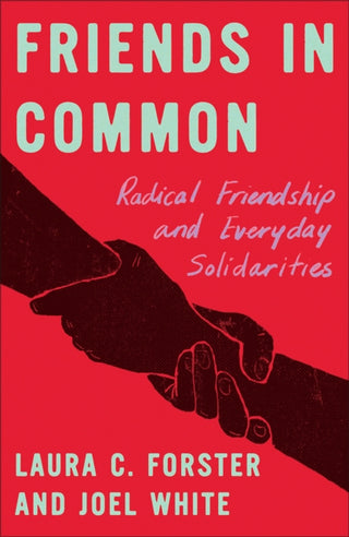 Cover image for 9780745350585 - Friends in Common – Radical Friendship and Everyday Solidarities