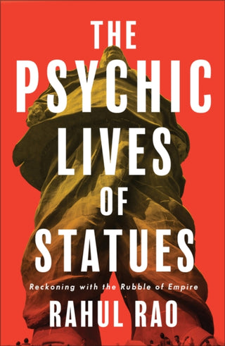 Cover image for 9780745350769 - The Psychic Lives of Statues – Reckoning with the Rubble of Empire
