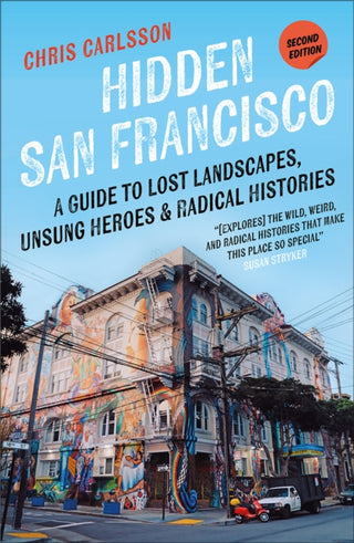 Cover image for 9780745350905 - Hidden San Francisco – A Guide to Lost Landscapes, Unsung Heroes, and Radical Histories