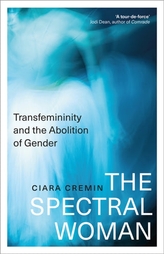 Cover image for 9780745351452 - The Spectral Woman – Transfemininity and the Abolition of Gender