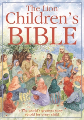 Cover image for 9780745949123 - The Lion Children`s Bible – The world`s greatest story retold for every child: Super–readable edition