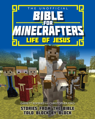 Cover image for 9780745977317 - The Unofficial Bible for Minecrafters: Life of J – Stories from the Bible told block by block