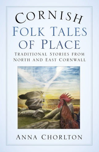 Cover image for 9780750987578 - Cornish Folk Tales of Place: Traditional Stories from North and East Cornwall