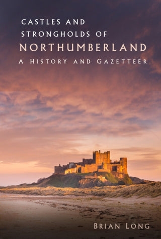 Cover image for 9780750994095 - Castles and Strongholds of Northumberland