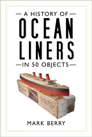 Cover image for 9780750994323 - A History of Ocean Liners in 50 Objects