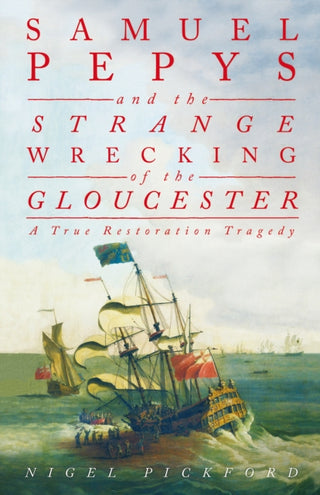 Cover image for 9780750997539 - Samuel Pepys and the Strange Wrecking of the Gloucester
