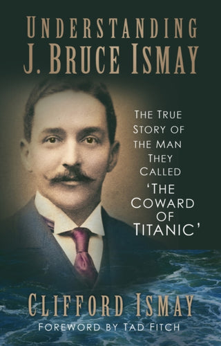 Cover image for 9780750998666 - Understanding J. Bruce Ismay