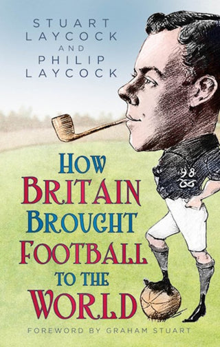 Cover image for 9780750998796 - How Britain Brought Football to the World