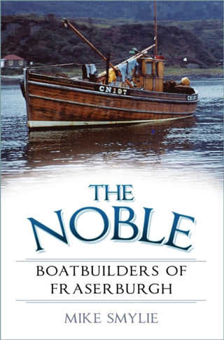 Cover image for 9780750999557 - The Noble Boatbuilders of Fraserburgh