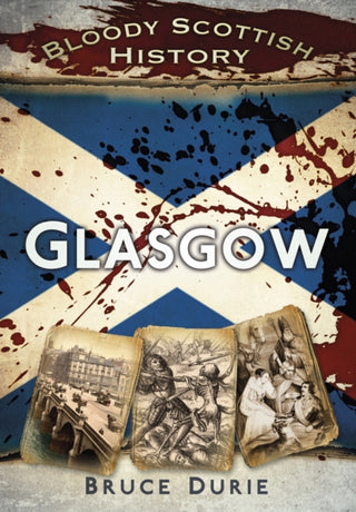 Cover image for 9780752482897 - Bloody Scottish History: Glasgow