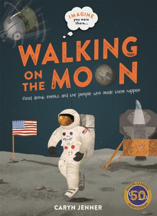 Cover image for 9780753444535 - Imagine You Were There... Walking on the Moon