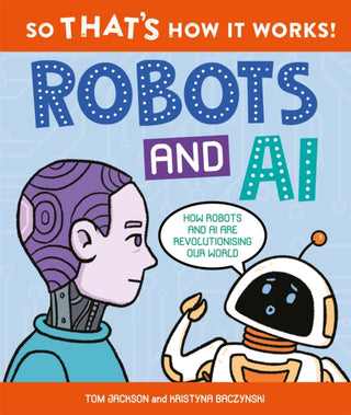Cover image for 9780753448717 - So That's How It Works! Robots and AI