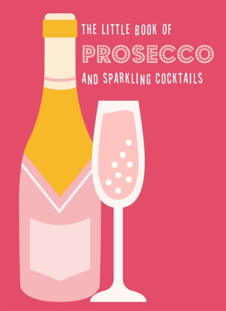 Cover image for 9780753735091 - The Little Book of Prosecco and Sparkling Cocktails