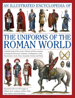 Cover image for 9780754823872 - Illustrated Encyclopedia of the Uniforms of the Roman World: A Detailed Study of the Armies of Rome and Their Enemies, Including the Etruscans, Sam