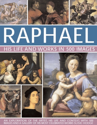 Cover image for 9780754827115 - Raphael: His Life And Works in 500 Images