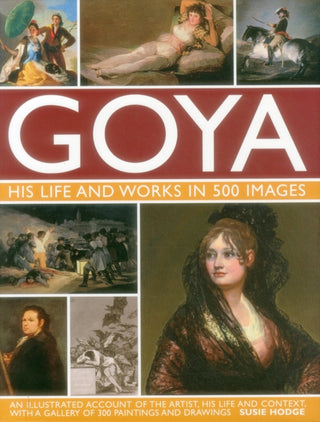 Cover image for 9780754829904 - Goya: His Life & Works in 500 Images