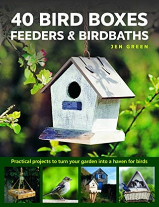Cover image for 9780754834984 - 40 Bird Boxes, Feeders & Birdbaths