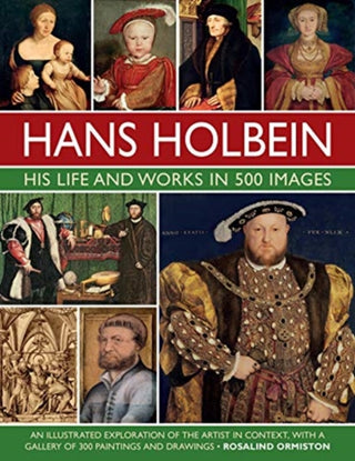 Cover image for 9780754835288 - Hans Holbein: His Life and Works in 500 Images