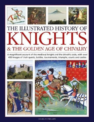 Cover image for 9780754835318 - Illustrated History of Knights and the Golden Age of Chivalry